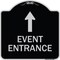 Signmission Event Entrance With Up Arrow Heavy-Gauge Aluminum Architectural Sign, 18" H, BS-1818-24087 A-DES-BS-1818-24087 - alternate 1